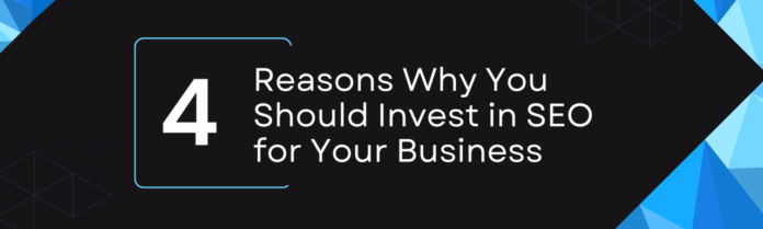 4 Reasons to Invest in SEO